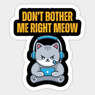 Funny Quotes Don't Bother Me Right Meow - Gaming Cat Sticker